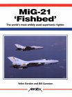 Mig-21 'Fishbed': The World's Most Widely Used Supersonic Fighter